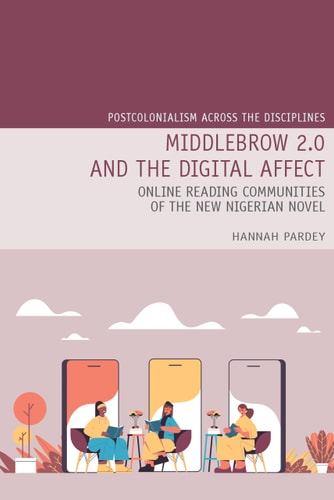 Middlebrow 2.0 and the Digital Affect Online Reading Communities of the New Nigerian Novel
