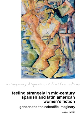Feeling Strangely in Mid-Century Spanish and Latin American Women's Fiction Gender and the Scientific Imaginary
