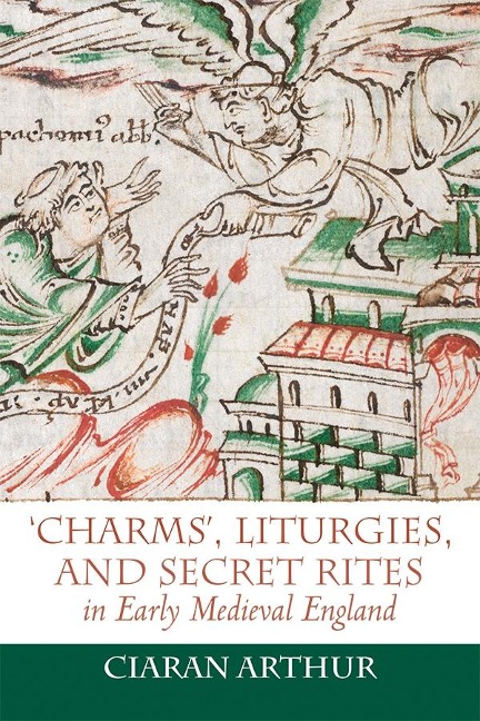 Charms, Liturgies, and Secret Rites in Early Medieval England