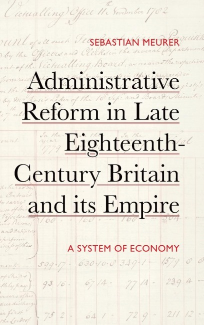 Administrative Reform in Late Eighteenth-Century Britain and its Empire: A System of Economy