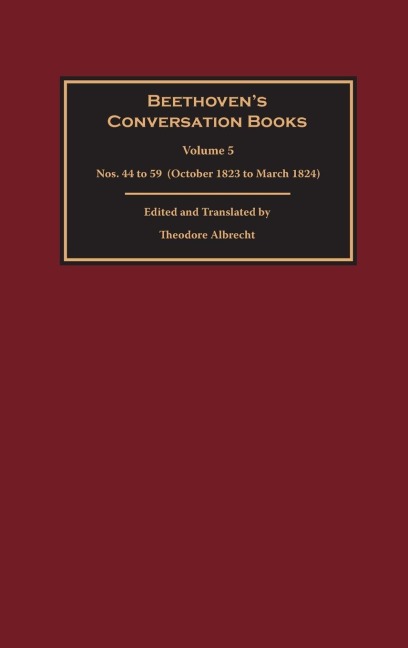 Beethoven's Conversation Books Volume 5: Nos. 44 to 59 (October 1823 to March 1824)