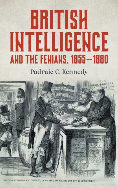 British Intelligence and the Fenians, 1855-1880