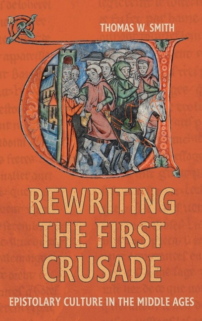 Rewriting the First Crusade: Epistolary Culture in the Middle Ages