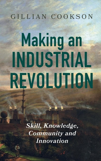 Making an Industrial Revolution: Skill, Knowledge, Community and Innovation