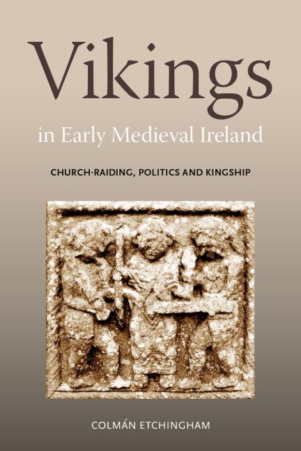 Vikings in Early Medieval Ireland: Church-Raiding, Politics and Kingship