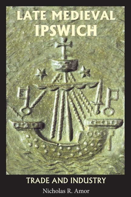 Late Medieval Ipswich: Trade and Industry