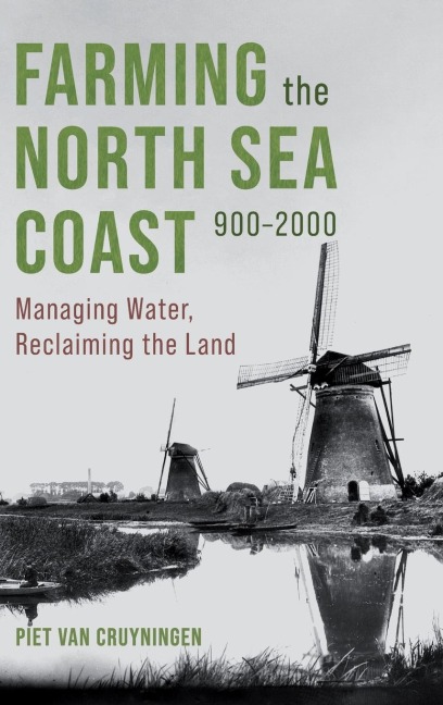 Farming the North Sea Coast, 900-2000: Managing Water, Reclaiming the Land