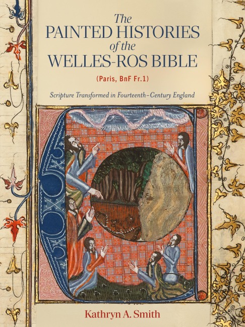 The Painted Histories of the Welles-Ros Bible (Paris, Bnf Fr.1): Scripture Transformed in Fourteenth-Century England