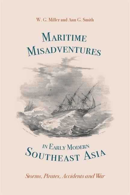 Maritime Misadventures in Early Modern Southeast Asia: Storms, Pirates, Accidents and War