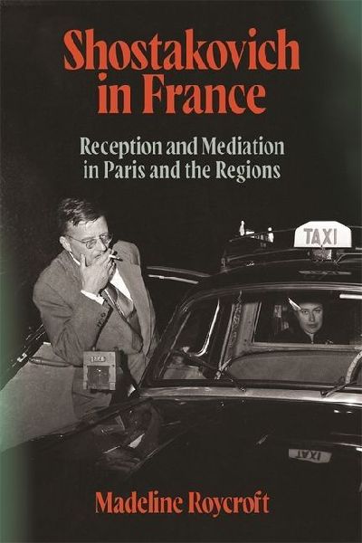 Shostakovich in France: Reception and Mediation in Paris and the Regions