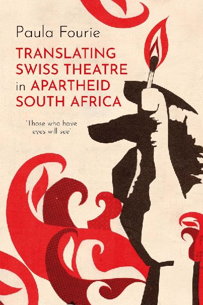 Translating Swiss Theatre in Apartheid South Africa: Those Who Have Eyes Will See