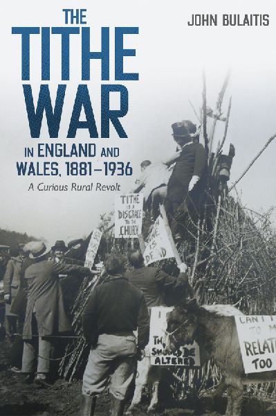The Tithe War in England and Wales, 1881-1936: A Curious Rural Revolt