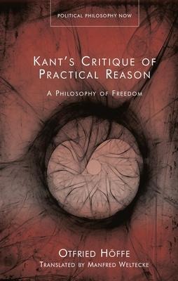 Kants Critique of Practical Reason: A Philosophy of Freedom