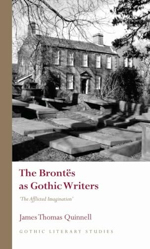 The Brontës As Gothic Writers "the Afflicted Imagination"
