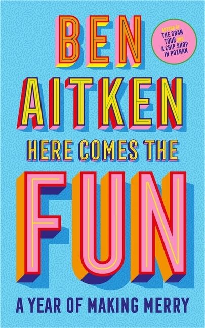 Here Comes the Fun: A Journey Into the Serious Business of Having a Laugh