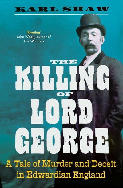 The Killing of Lord George: A Tale of Murder and Deceit in Edwardian England