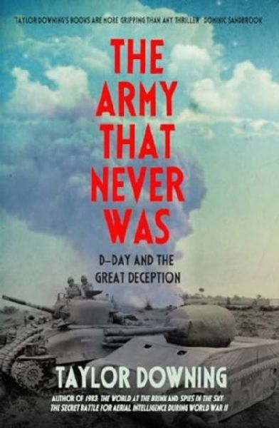 The Army That Never Was: D-Day and the Great Deception