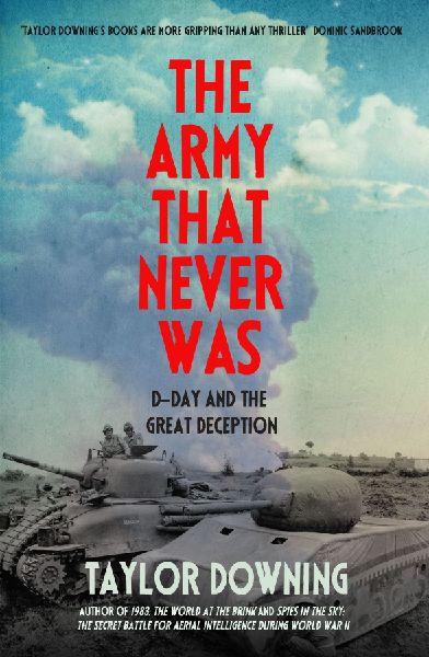 The Army That Never Was: D-Day and the Great Deception