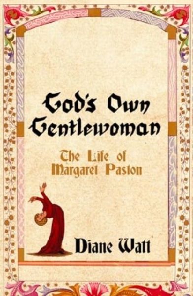 Gods Own Gentlewoman: The Life of Margaret Paston