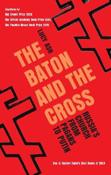The Baton and the Cross: Russias Church from Pagans to Putin