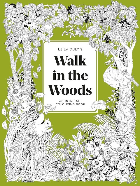 Leila Duly's Walk in the Woods: An Intricate Colouring Book