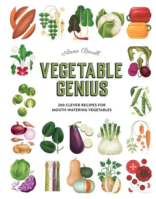 Vegetable Genius: 200 Clever Recipes to Hero Your Veggies!