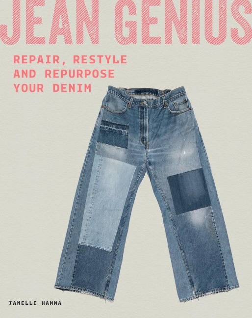 Jean Genius: Repair, Reimagine & Repurpose your denim