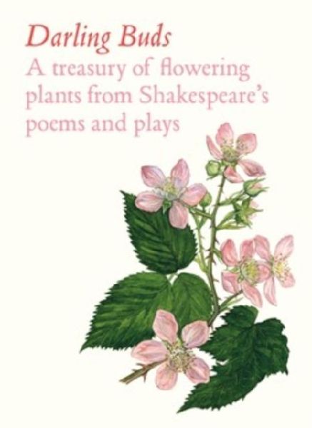 Darling Buds: A treasury of flowering plants from Shakespeare's poems and plays