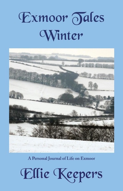 Exmoor Tales - Winter: A Personal Journal of Life on Exmoor