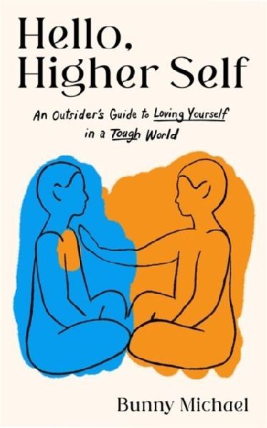 Hello, Higher Self: An Outsiders Guide to Loving Yourself in a Tough World