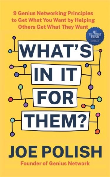 Whats in It for Them?: 9 Genius Networking Principles to Get What You Want by Helping Others Get What They Want