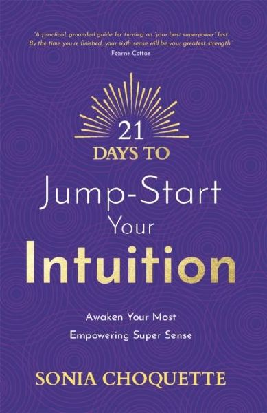 21 Days to Jump-Start Your Intuition: Awaken Your Most Empowering Super Sense