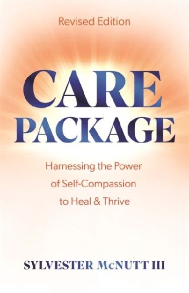 Care Package: Harnessing the Power of Self-Compassion to Heal & Thrive