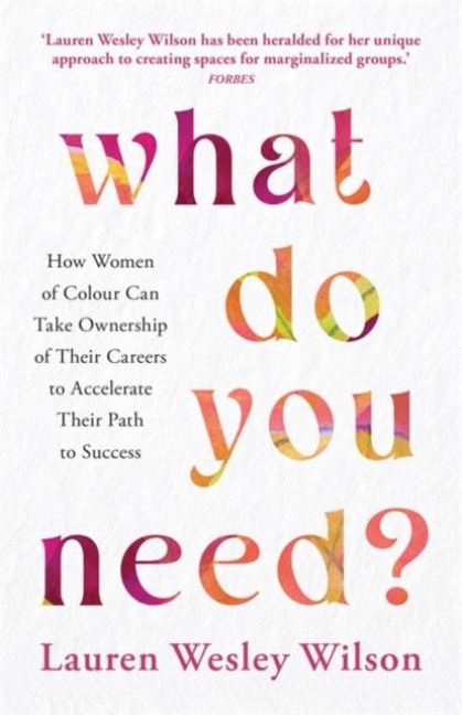 What Do You Need?: How Women of Colour Can Take Ownership of Their Careers to Accelerate Their Path to Success