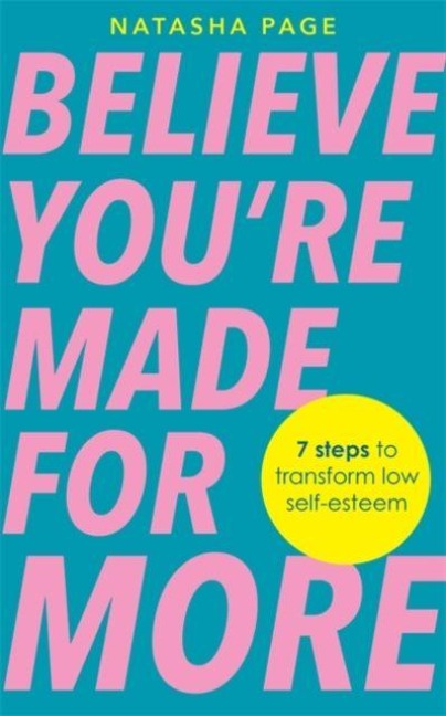 Believe Youre Made for More: 7 Steps to Break Free from Low Self-Esteem, Remember Your Worth and Claim Your Quiet Confidence
