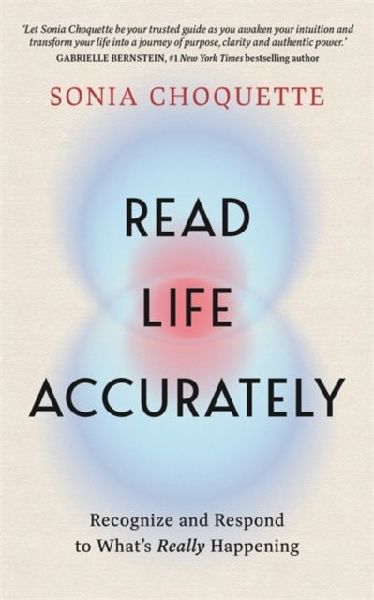 Read Life Accurately: Recognize and Respond to What's Really Happening