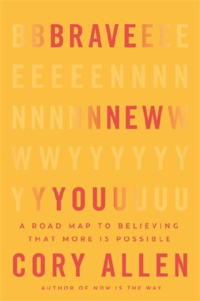 Brave New You: A Road Map to Believing That More Is Possible