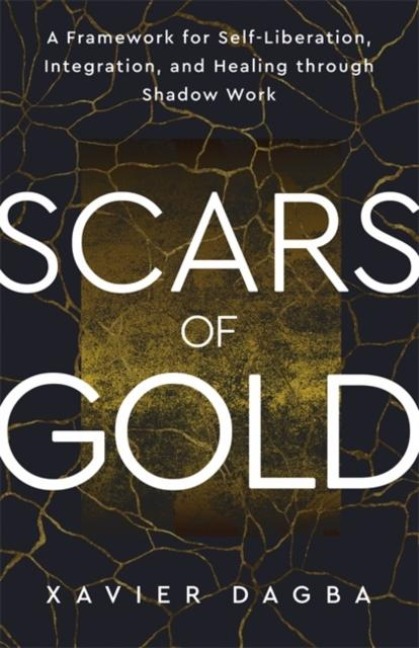 Scars of Gold: A Framework for Self-Liberation, Integration and Healing through Shadow Work