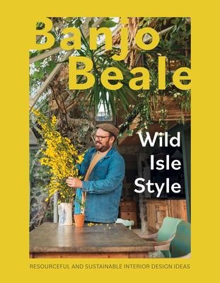 Wild Isle Style: Resourceful, Original And Inventive Design Ideas