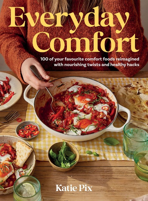 Everyday Comfort: 100 Balanced and Healthier Versions of All Your Favourite Comfort Food