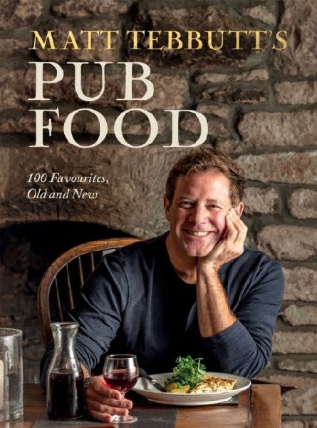 Matt Tebbutts Pub Food: 100 Favourites, Old and New