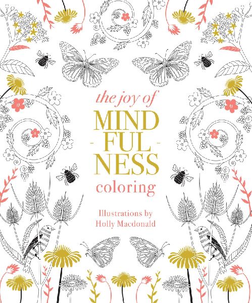 The Joy of Mindfulness Coloring: 50 Quotes and Designs to Help You Find Calm, Slow Down and Relax