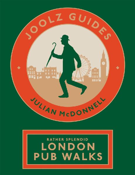 Joolz Guides: Rather Splendid London Pub Walks: A Wander via London's Historic, Fascinating and Downright Enjoyable Drinking Houses