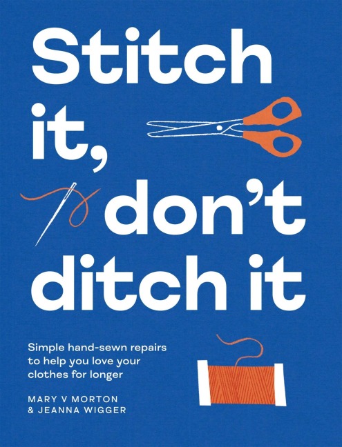Stitch It, Dont Ditch It: Simple hand-sewn repairs to help you love your clothes for longer