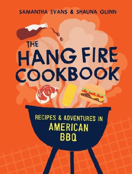 The Hang Fire Cookbook: Recipes and Adventures in American BBQ