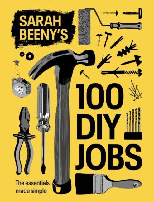 Sarah Beenys 100 DIY Jobs: The essentials made simple