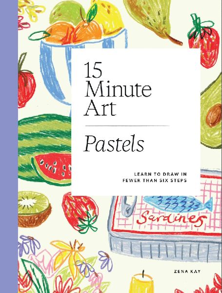 15-minute Art Pastels: Draw in Fewer Than Six Steps