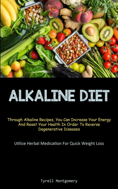 Alkaline Diet: Discover How To Alkalize Your Body With This PH Balance Diet And Superfoods Guide To Boost Your Energy.  (How To Alkalize To Lose Weight And Boost Your Vitality): Through Alkaline Recipes, You Can Increase Your Energy And Reset Your Health