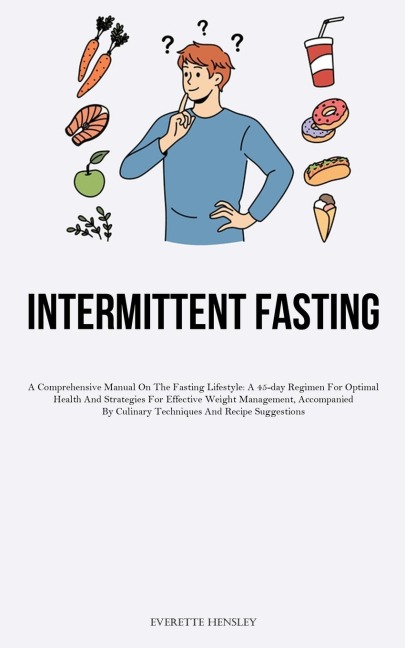 23> Intermittent Fasting: A Comprehensive Manual On The Fasting Lifestyle: A 45-day Regimen For Optimal Health And  Strategies For Effective Weight Management, Accompanied By Culinary Techniques And Recipe Suggestions