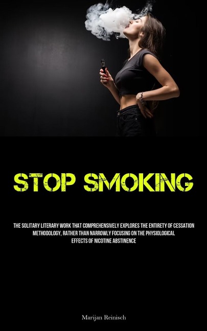 Stop Smoking: The Solitary Literary Work That Comprehensively Explores The Entirety Of Cessation Methodology, Rather  Than Narrowly Focusing On The Physiological Effects Of Nicotine Abstinence